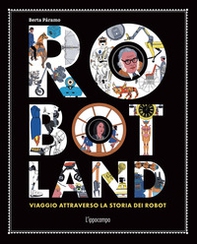 Robotland. Viaggio attraverso la storia dei robot - Librerie.coop