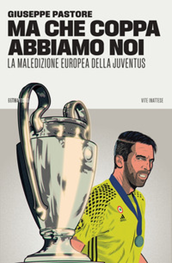 Ma che Coppa abbiamo noi. La maledizione europea della Juventus - Librerie.coop Ma che Coppa abbiamo noi. La maledizione europea della Juventus - Librerie.coop