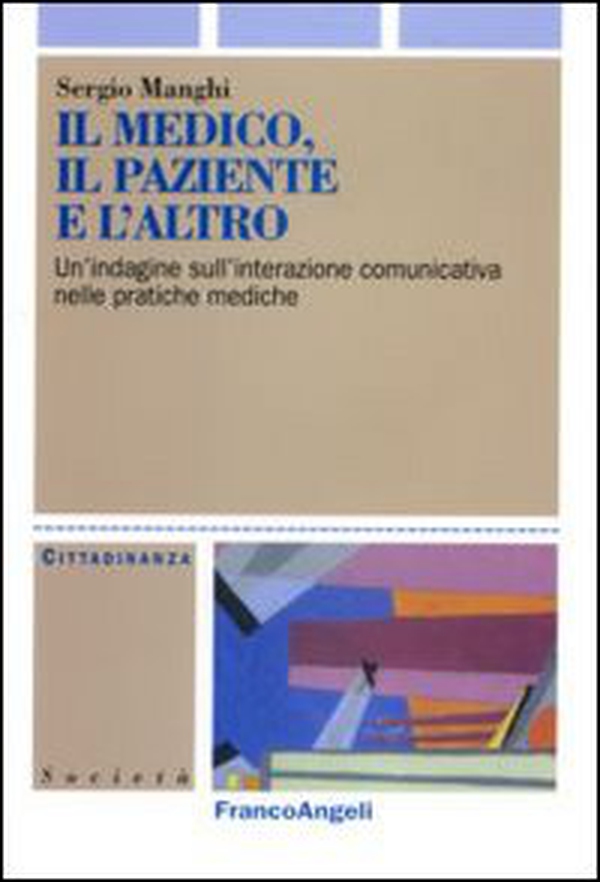 Il medico, il paziente e l'altro. Un'indagine sull'interazione comunicativa nelle pratiche mediche - Librerie.coop Il medico, il paziente e l'altro. Un'indagine sull'interazione comunicativa nelle pratiche mediche - Librerie.coop