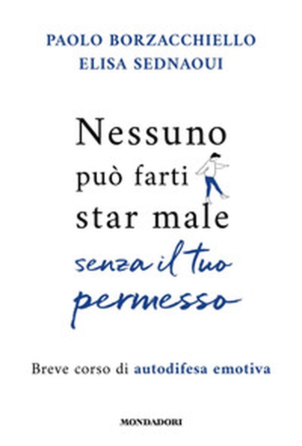 Nessuno può farti star male senza il tuo permesso. Breve corso di autodifesa emotiva - Librerie.coop Nessuno può farti star male senza il tuo permesso. Breve corso di autodifesa emotiva - Librerie.coop