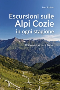 Escursioni sulle Alpi Cozie in ogni stagione. 12 itinerari vicino a Torino - Librerie.coop