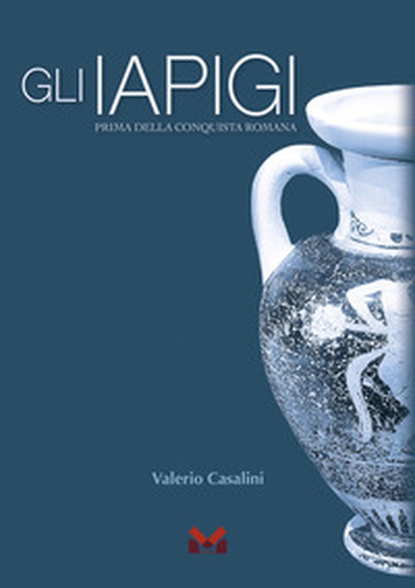 Gli Iapigi. Prima della conquista romana - Librerie.coop Gli Iapigi. Prima della conquista romana - Librerie.coop