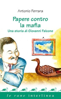 Papere contro la mafia. Una storia di Giovanni Falcone - Librerie.coop