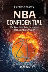 NBA confidential. Fatti e misfatti dei fenomeni del basket americano - Librerie.coop