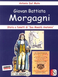 Giovan Battista Morgagni. Storia a fumetti di «sua maestà anatomia» - Librerie.coop