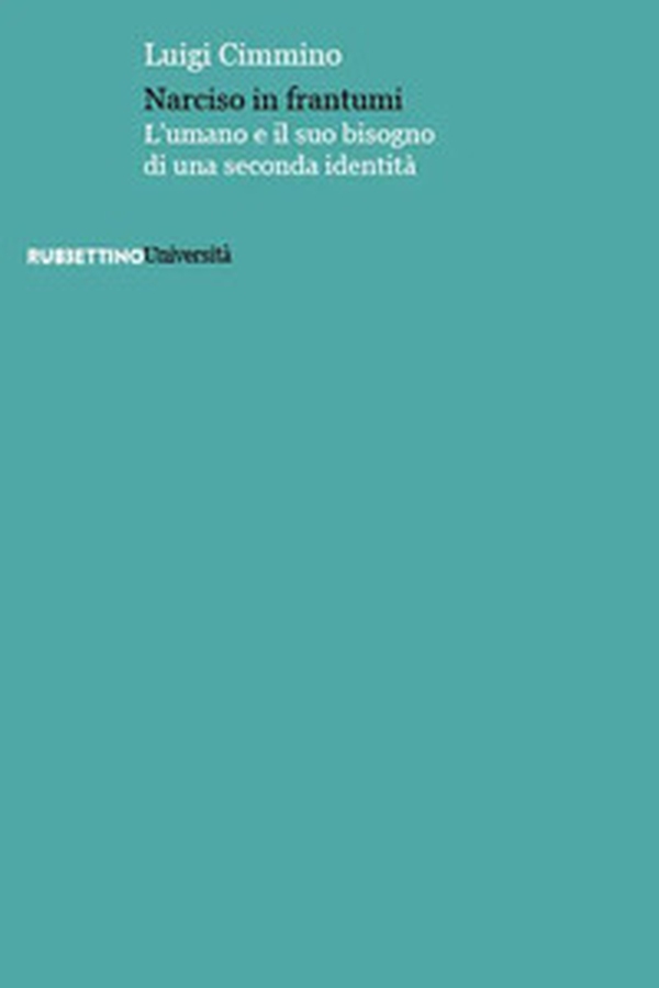 Narciso in frantumi. L'umano e il suo bisogno di una seconda identità - Librerie.coop Narciso in frantumi. L'umano e il suo bisogno di una seconda identità - Librerie.coop