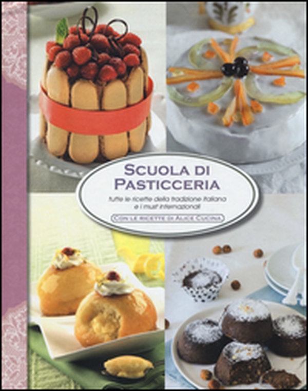 Scuola di pasticceria. Tutte le ricette della tradizione italiana e i must internazionali - Librerie.coop Scuola di pasticceria. Tutte le ricette della tradizione italiana e i must internazionali - Librerie.coop