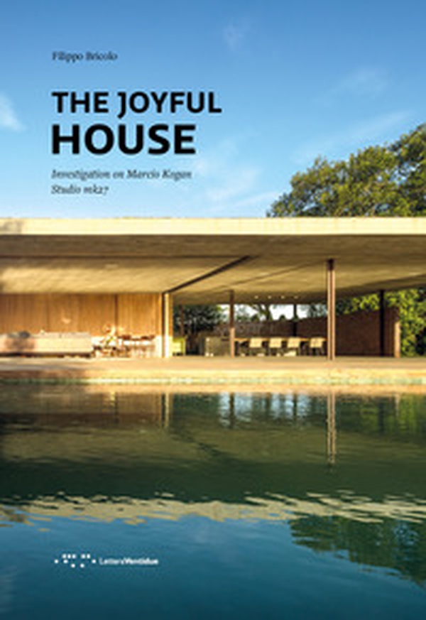 The joyful house. Investigation on Marcio Kogan. Studio mk27 - Librerie.coop The joyful house. Investigation on Marcio Kogan. Studio mk27 - Librerie.coop