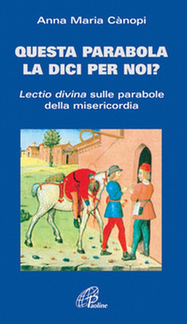 Questa parabola la dici per noi? Lectio divina sulle parabole della misericordia - Librerie.coop Questa parabola la dici per noi? Lectio divina sulle parabole della misericordia - Librerie.coop