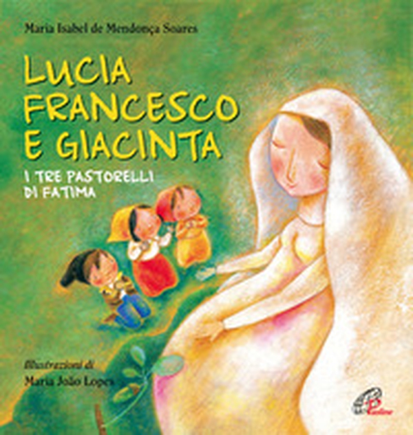 Lucia Francesco e Giacinta. I tre pastorelli di Fatima - Librerie.coop Lucia Francesco e Giacinta. I tre pastorelli di Fatima - Librerie.coop