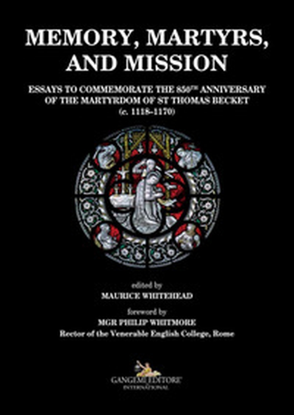Memory, martyrs, and mission. Essays to commemorate the 850th anniversary of the martyrdom of St Thomas Becket (c. 1118-1170) - Librerie.coop Memory, martyrs, and mission. Essays to commemorate the 850th anniversary of the martyrdom of St Thomas Becket (c. 1118-1170) - Librerie.coop