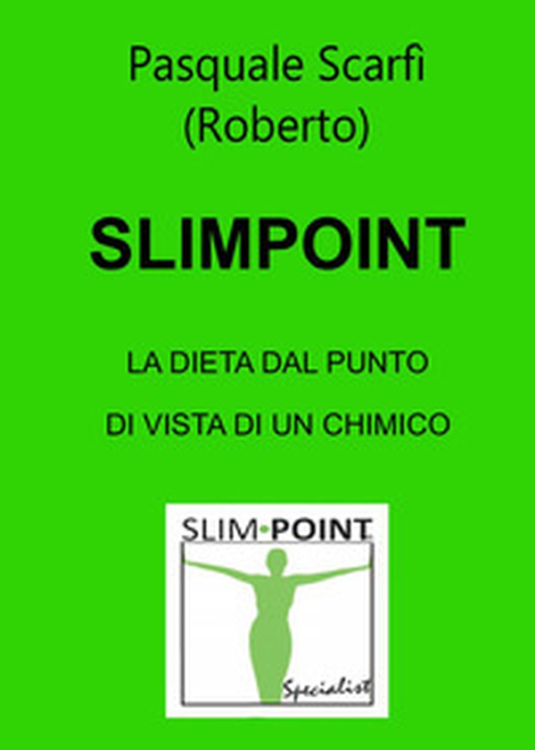 Slimpoint. La dieta dal punto di vista di un chimico - Librerie.coop Slimpoint. La dieta dal punto di vista di un chimico - Librerie.coop