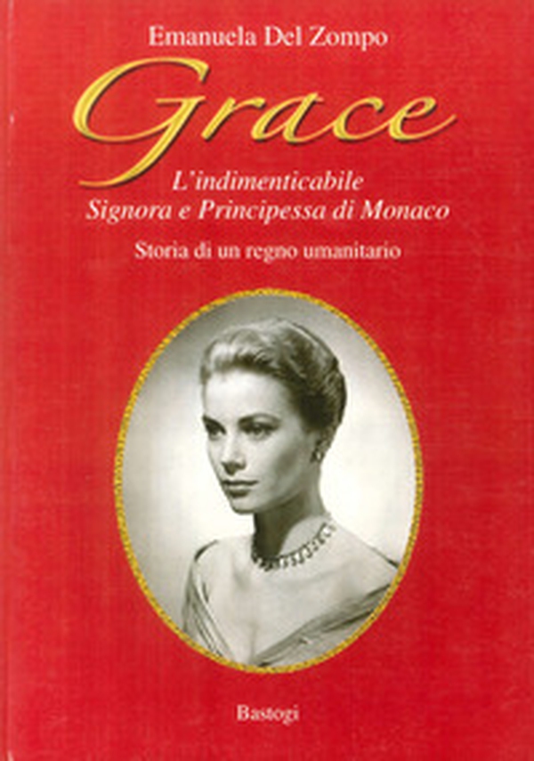 Grace. L'indimenticabile signora e principessa di Monaco. Storia di un regno umanitario - Librerie.coop Grace. L'indimenticabile signora e principessa di Monaco. Storia di un regno umanitario - Librerie.coop
