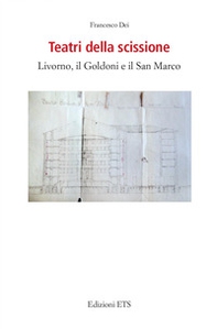 Teatri della scissione. Livorno, il Goldoni e il San Marco - Librerie.coop