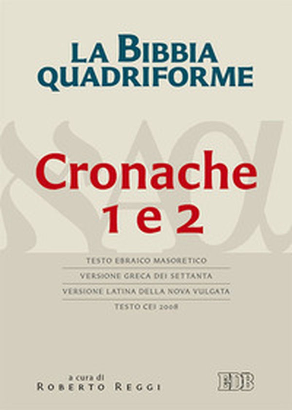La Bibbia quadriforme. Cronache 1 e 2. Testo ebraico masoretico, versione greca dei Settanta, versione latina della Nova Vulgata, testo CEI 2008 - Librerie.coop La Bibbia quadriforme. Cronache 1 e 2. Testo ebraico masoretico, versione greca dei Settanta, versione latina della Nova Vulgata, testo CEI 2008 - Librerie.coop
