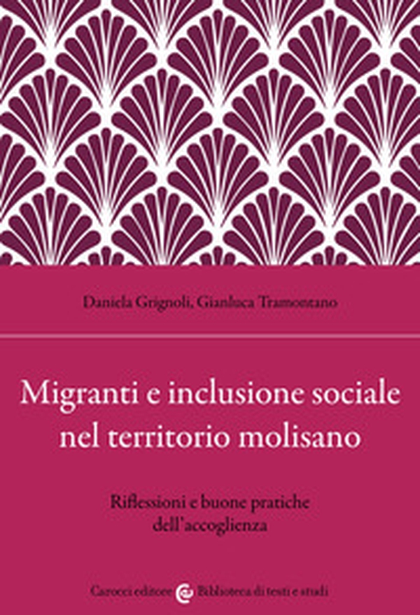 Migranti e inclusione sociale nel territorio molisano. Riflessioni e buone pratiche dell'accoglienza - Librerie.coop Migranti e inclusione sociale nel territorio molisano. Riflessioni e buone pratiche dell'accoglienza - Librerie.coop