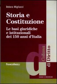 Storia e Costituzione. Le basi giuridiche e istituzionali dei 150 anni d'Italia - Librerie.coop