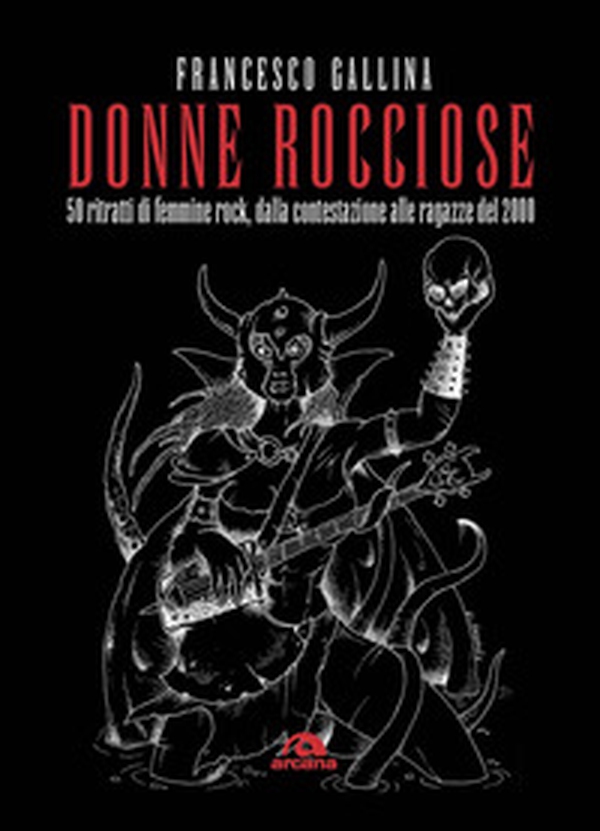 Donne rocciose. 50 ritratti di femmine rock, dalla contestazione alle ragazze del 2000 - Librerie.coop Donne rocciose. 50 ritratti di femmine rock, dalla contestazione alle ragazze del 2000 - Librerie.coop