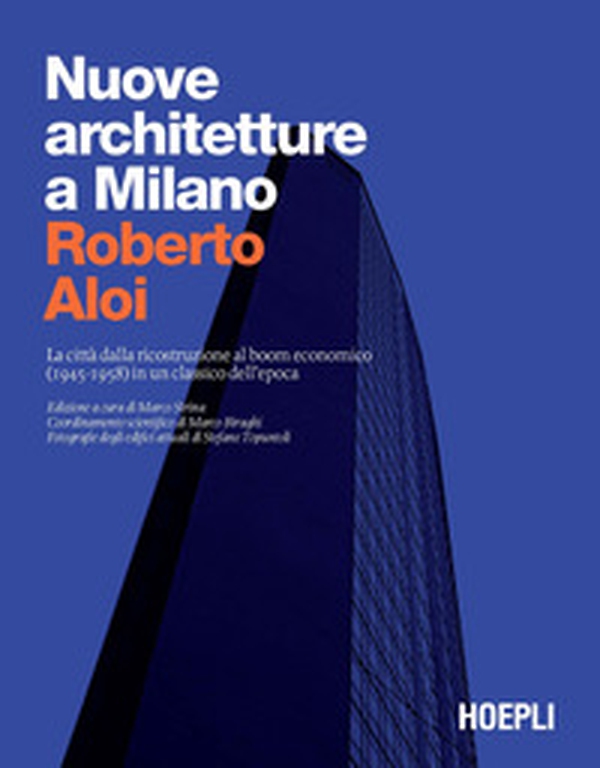 Nuove architetture a Milano. La città dalla ricostruzione al boom economico (1945- 1958) in un classico dell'epoca - Librerie.coop Nuove architetture a Milano. La città dalla ricostruzione al boom economico (1945- 1958) in un classico dell'epoca - Librerie.coop