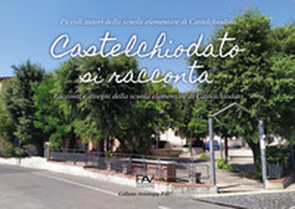 Castelchiodato si racconta. Racconti e disegni: Piccoli autori della scuola elementare di Castelchiodato - Librerie.coop Castelchiodato si racconta. Racconti e disegni: Piccoli autori della scuola elementare di Castelchiodato - Librerie.coop
