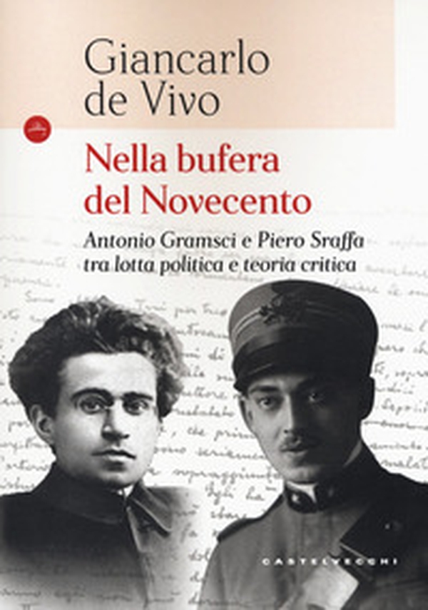 Nella bufera del Novecento. Antonio Gramsci e Piero Sraffa tra lotta politica e teoria critica - Librerie.coop Nella bufera del Novecento. Antonio Gramsci e Piero Sraffa tra lotta politica e teoria critica - Librerie.coop