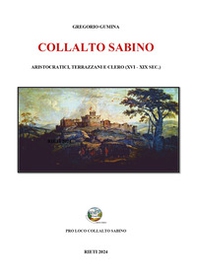 Collalto Sabino. Aristocratici, terrazzani e clero (XVI-XIX sec.) - Librerie.coop