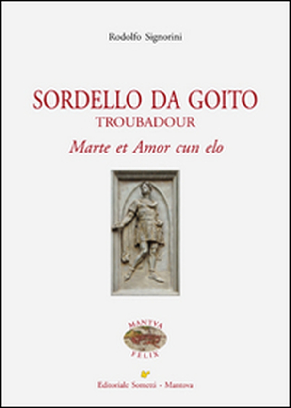 Sordello Da Goito. Troubadour. Marte et Amor cun elo - Librerie.coop Sordello Da Goito. Troubadour. Marte et Amor cun elo - Librerie.coop