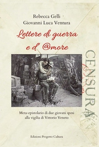 Lettere di guerra e d'amore. Meta-epistolario di due giovani sposi alla vigilia di Vittorio Veneto - Librerie.coop