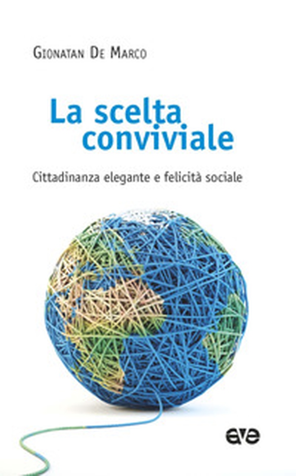 La scelta conviviale. Cittadinanza elegante e felicità sociale - Librerie.coop La scelta conviviale. Cittadinanza elegante e felicità sociale - Librerie.coop