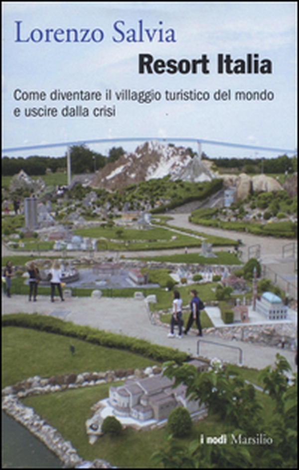 Resort Italia. Come diventare il villaggio turistico del mondo e uscire dalla crisi - Librerie.coop Resort Italia. Come diventare il villaggio turistico del mondo e uscire dalla crisi - Librerie.coop
