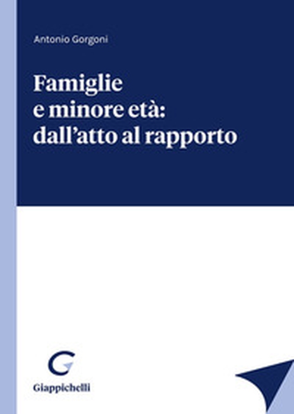 Famiglie e minore età: dall'atto al rapporto - Librerie.coop Famiglie e minore età: dall'atto al rapporto - Librerie.coop