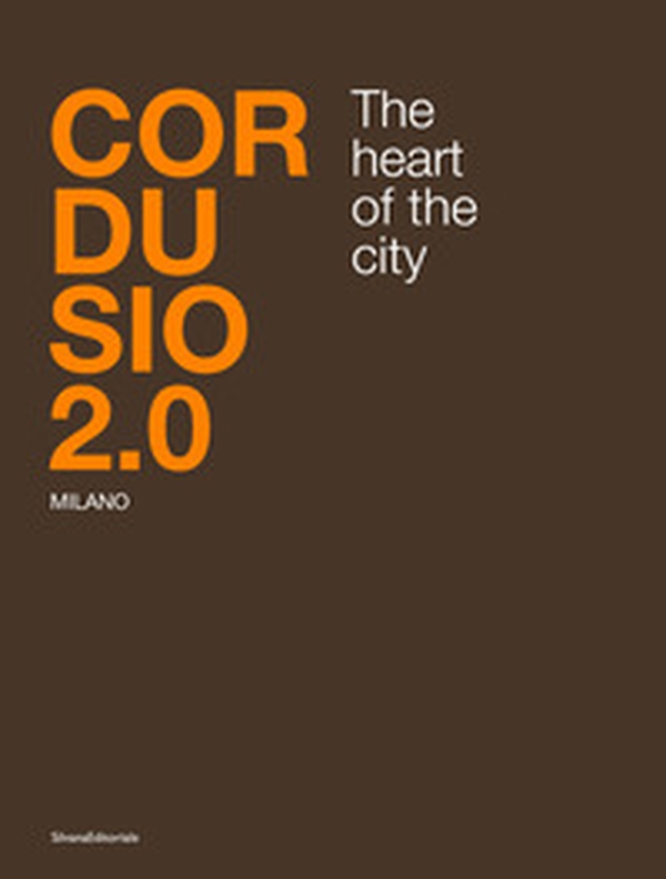 Cordusio 2.0. Milano. The heart of the city. Ediz. italiana e inglese - Librerie.coop Cordusio 2.0. Milano. The heart of the city. Ediz. italiana e inglese - Librerie.coop
