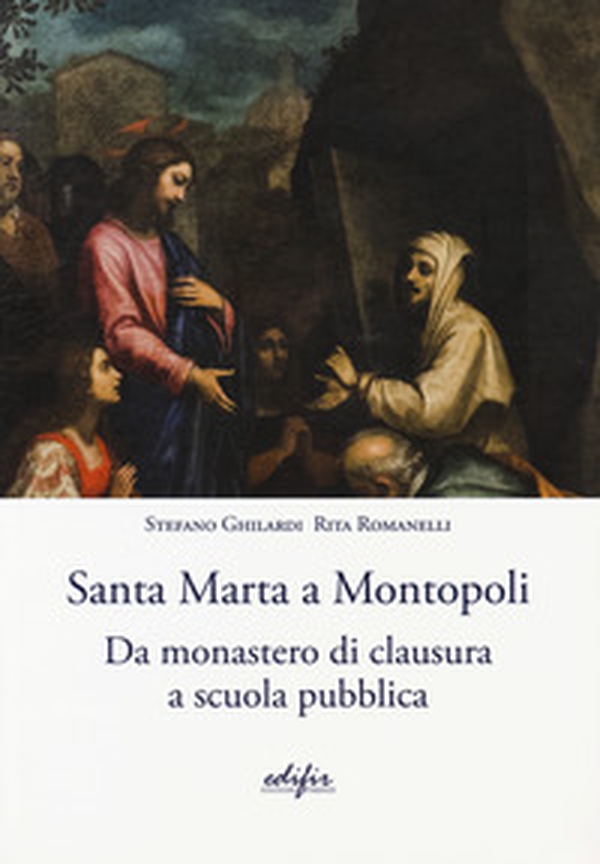 Santa Marta a Montopoli. Da monastero di clausura a scuola pubblica - Librerie.coop Santa Marta a Montopoli. Da monastero di clausura a scuola pubblica - Librerie.coop