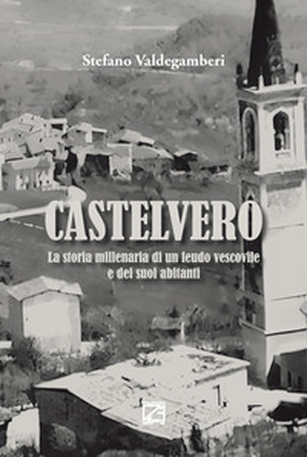 Castelvero. La storia millenaria di un feudo vescovile e dei suoi abitanti - Librerie.coop Castelvero. La storia millenaria di un feudo vescovile e dei suoi abitanti - Librerie.coop