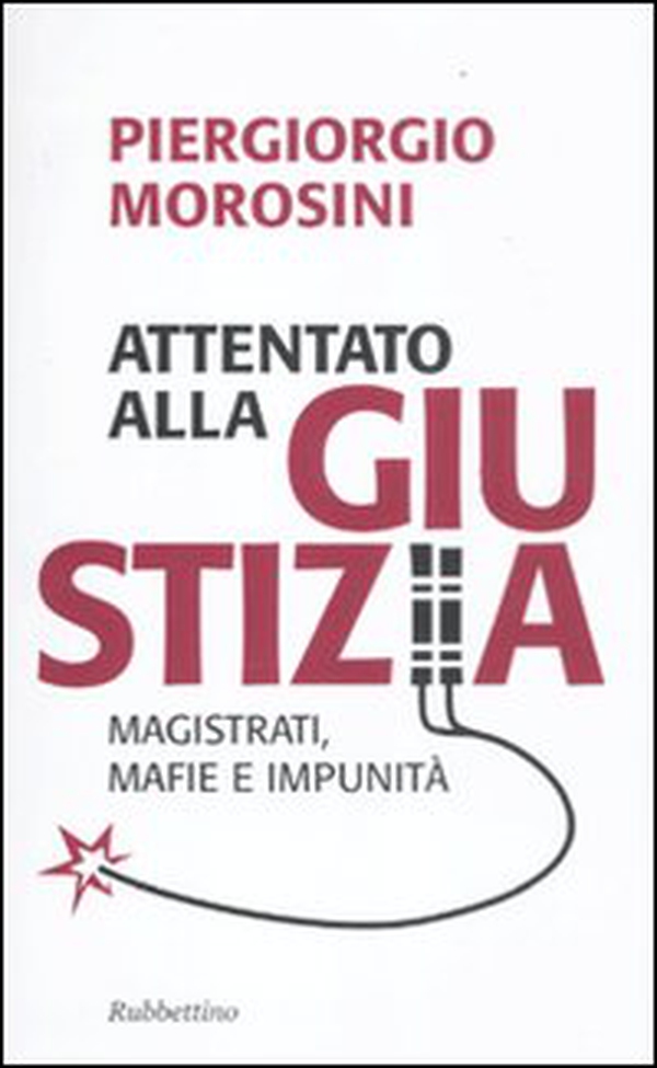Attentato alla giustizia. Magistrati, mafie e impunità - Librerie.coop Attentato alla giustizia. Magistrati, mafie e impunità - Librerie.coop