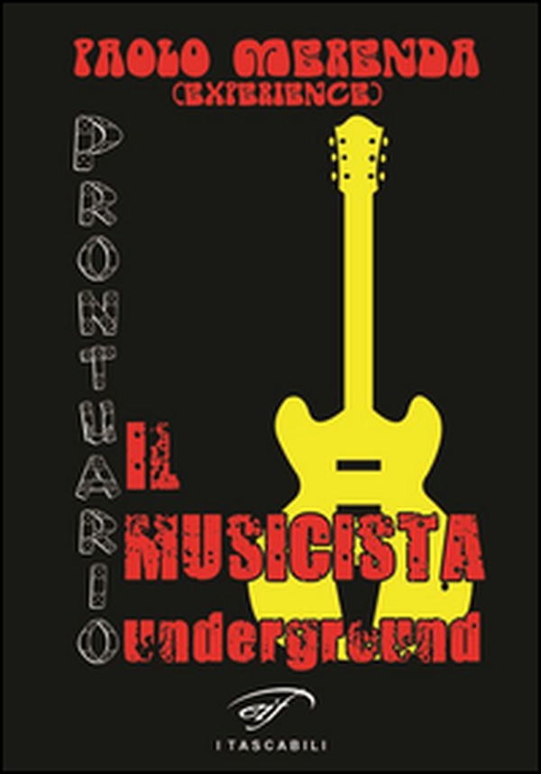 Il musicista underground. Prontuario - Librerie.coop Il musicista underground. Prontuario - Librerie.coop
