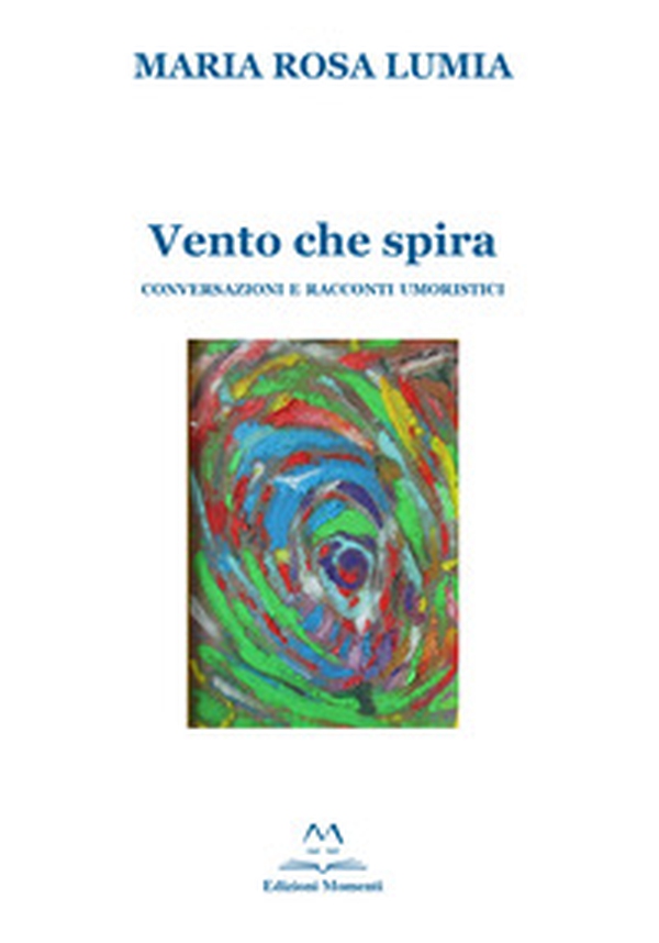 Vento che spira. Conversazioni e racconti umoristici - Librerie.coop Vento che spira. Conversazioni e racconti umoristici - Librerie.coop