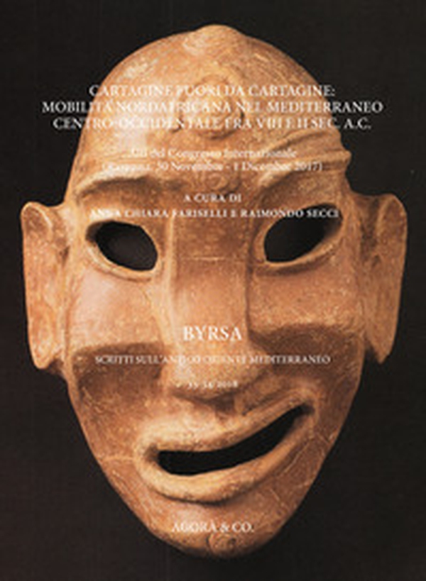 Cartagine fuori da Cartagine: mobilità nordafricana nel Mediterraneo centro-occidentale fra VIII e II sec. a.C. Atti del Congresso Internazionale (Ravenna, 30 Novembre-1 Dicembre 2017) - Librerie.coop Cartagine fuori da Cartagine: mobilità nordafricana nel Mediterraneo centro-occidentale fra VIII e II sec. a.C. Atti del Congresso Internazionale (Ravenna, 30 Novembre-1 Dicembre 2017) - Librerie.coop
