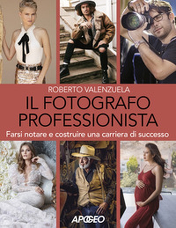 Il fotografo professionista. Farsi notare e costruire una carriera di successo - Librerie.coop Il fotografo professionista. Farsi notare e costruire una carriera di successo - Librerie.coop