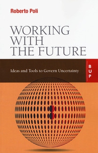 Working with the future. Ideas and tools to govern uncertainty - Librerie.coop