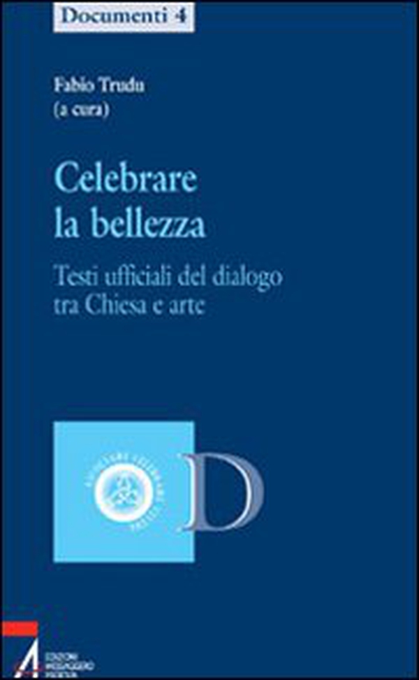 Celebrare la bellezza. Testi ufficiali del dialogo tra Chiesa e arte - Librerie.coop Celebrare la bellezza. Testi ufficiali del dialogo tra Chiesa e arte - Librerie.coop