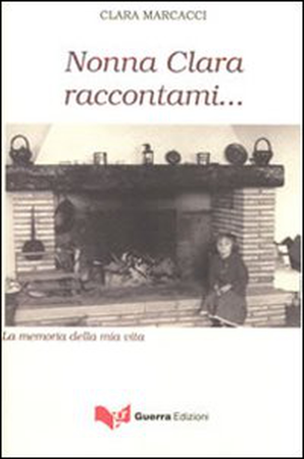 Nonna Clara raccontami... La memoria della mia vita - Librerie.coop Nonna Clara raccontami... La memoria della mia vita - Librerie.coop