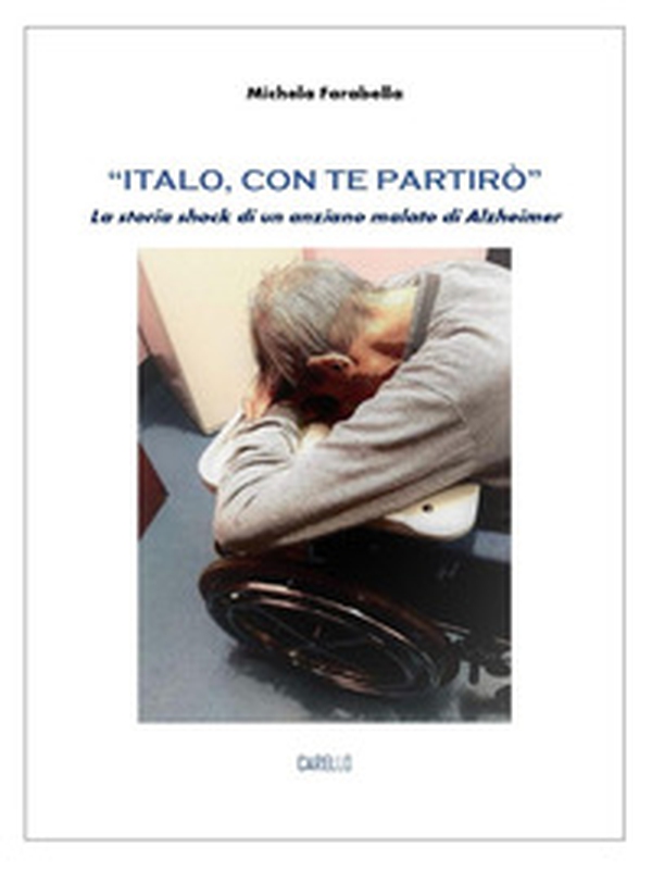 «Italo, con te partirò». La storia shock di un anziano malato di Alzheimer - Librerie.coop «Italo, con te partirò». La storia shock di un anziano malato di Alzheimer - Librerie.coop