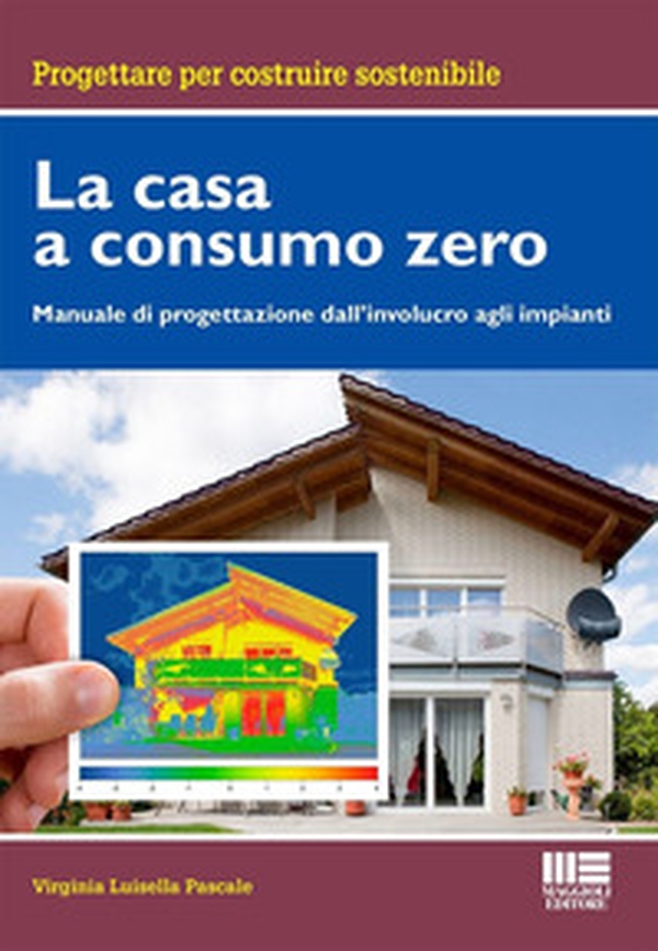 La casa a consumo Zero. Manuale di progettazione dall'involucro agli impianti - Librerie.coop La casa a consumo Zero. Manuale di progettazione dall'involucro agli impianti - Librerie.coop