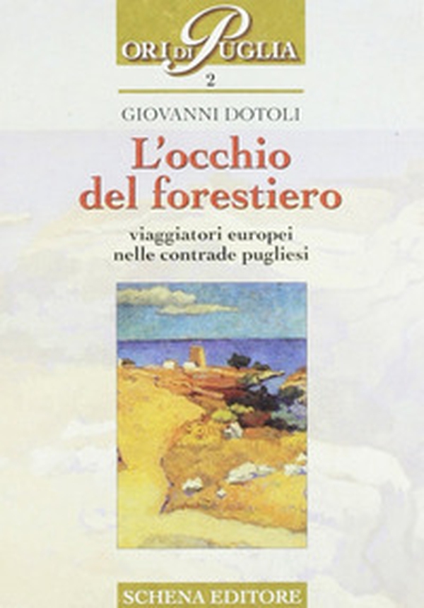 L'occhio del forestiero. Viaggiatori europei nelle contrade pugliesi - Librerie.coop L'occhio del forestiero. Viaggiatori europei nelle contrade pugliesi - Librerie.coop