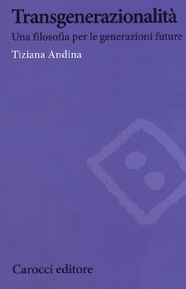 Transgenerazionalità. Una filosofia per le generazioni future - Librerie.coop Transgenerazionalità. Una filosofia per le generazioni future - Librerie.coop