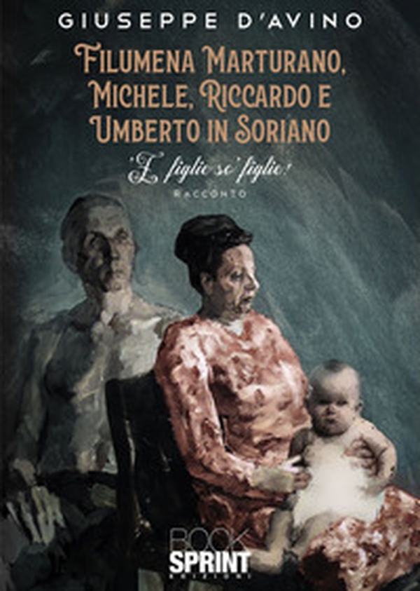 Filumena Marturano, Michele, Riccardo e Umberto in Soriano. 'E figlie so' figlie! - Librerie.coop Filumena Marturano, Michele, Riccardo e Umberto in Soriano. 'E figlie so' figlie! - Librerie.coop