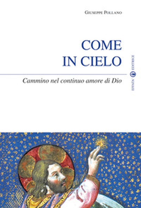 Come in cielo. Cammino nel continuo amore di Dio - Librerie.coop Come in cielo. Cammino nel continuo amore di Dio - Librerie.coop