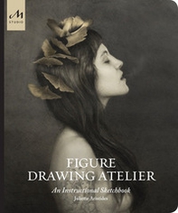 Figure drawing atelier. An instructional sketchbook - Librerie.coop