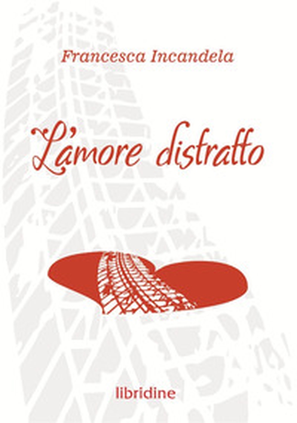 L'amore distratto - Librerie.coop L'amore distratto - Librerie.coop